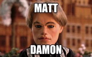 I'm Matt Damon. Matt Daaaa-mon!